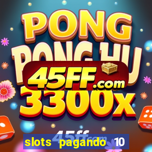 slots pagando 10 no cadastro